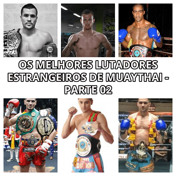 Os melhores lutadores estrangeiros de Muaythai - Parte 02